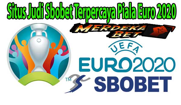 Situs Judi Sbobet Terpercaya Piala Euro 2020