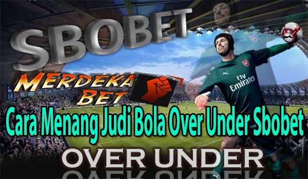 Cara Menang Judi Bola Over Under Sbobet