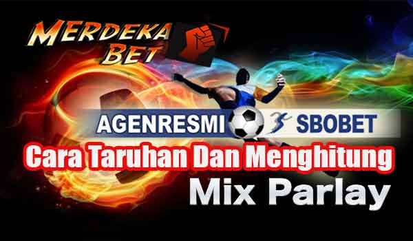 Cara Taruhan Dan Menghitung Mix Parlay
